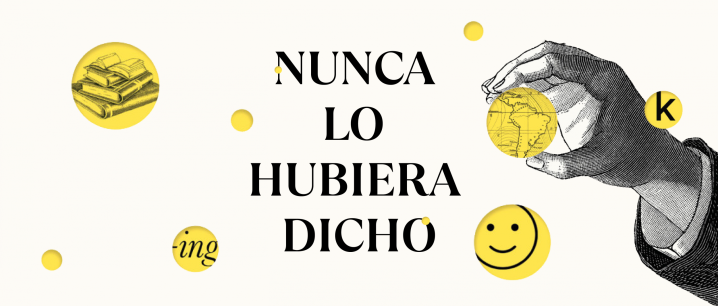 Nunca lo hubiera dicho: Los secretos bien guardados (o no tanto) de la lengua española